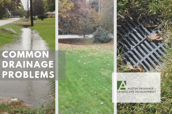 Three Common Drainage Problems Austin, Landscape Drainage Repair